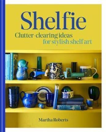 Couverture du livre « Shelfie clutter clearing ideas for stylish shelf art » de  aux éditions Octopus Publish