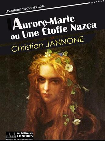 Couverture du livre « Aurore-Marie ou une étoffe Nazca » de Christian Jannone aux éditions Les Editions De Londres