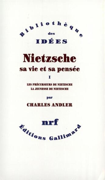 Couverture du livre « Nietzsche, sa vie et sa pensée t.1 » de Charles Andler aux éditions Gallimard