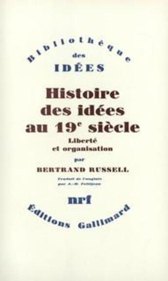 Couverture du livre « Histoire des idées au XIX siècle ; liberté et organisation » de Bertrand Russell aux éditions Gallimard