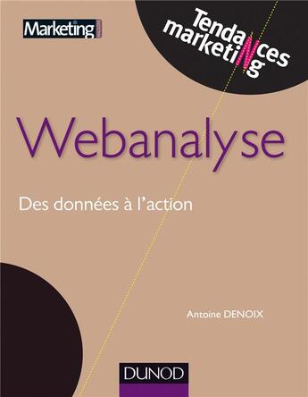 Couverture du livre « Webanalyse ; des données à l'action » de Antoine Denoix aux éditions Dunod