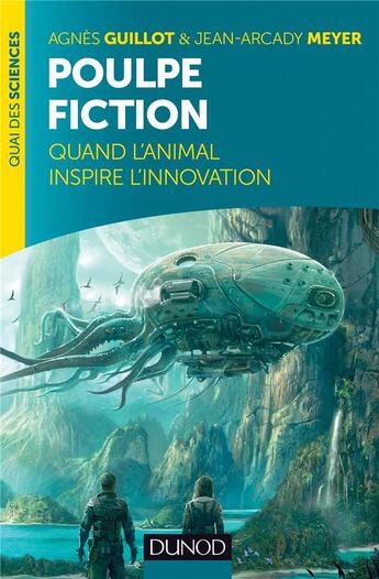 Couverture du livre « Poulpe fiction ; quand l'animal inspire l'innovation (2e édition) » de Agnès Guillot et Jean-Arcady Meyer aux éditions Dunod