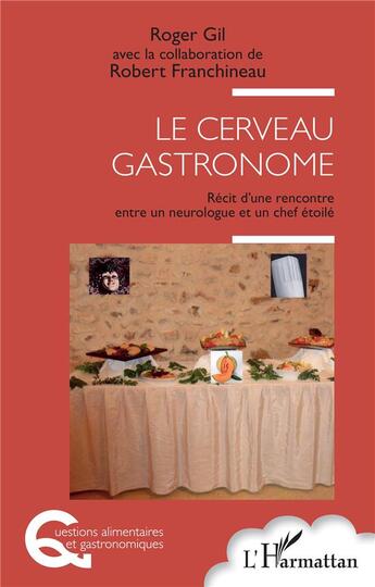 Couverture du livre « Le cerveau gastronome : récit d'une rencontre entre un neurologue et un chef étoilé » de Roger Gil et Robert Franchineau aux éditions L'harmattan