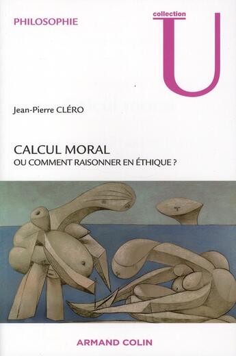 Couverture du livre « Calcul moral ; ou comment raisonner en éthique ? » de Jean-Pierre Clero aux éditions Armand Colin
