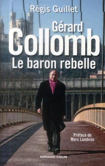 Couverture du livre « Gérard Collomb, le baron rebelle » de Regis Guillet aux éditions Armand Colin