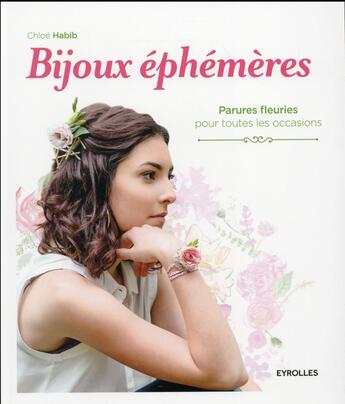 Couverture du livre « Bijoux éphémères ; parures fleuries pour toutes les occasions » de Chloe Habib aux éditions Eyrolles