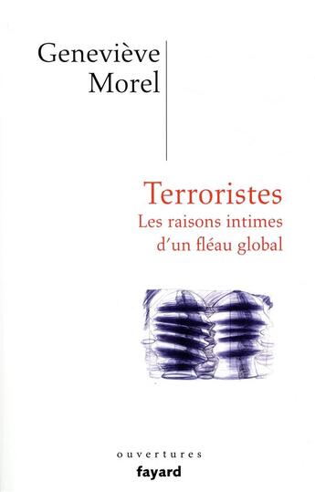 Couverture du livre « Terroristes ; les raisons intimes d'un fléau global » de Morel/Genevieve aux éditions Fayard