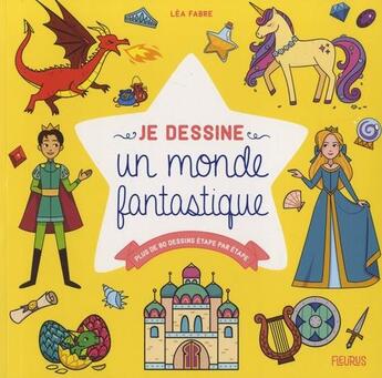 Couverture du livre « Je dessine un monde fantastique ; plus de 80 dessins étape par étape » de Lea Fabre et Laureen Bouyssou aux éditions Fleurus