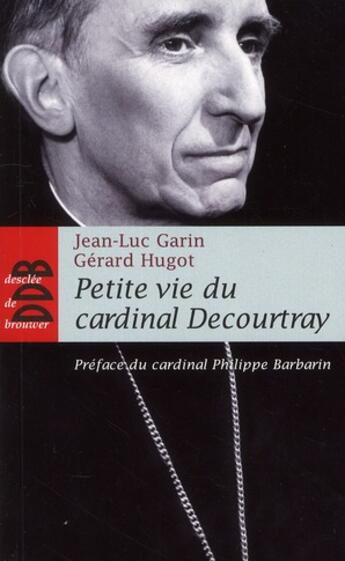 Couverture du livre « Petite vie de : petite vie du cardinal Decourtray » de Jean-Luc Garin et Gerard Hugot aux éditions Desclee De Brouwer