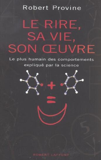 Couverture du livre « Le rire sa vie son oeuvre le plus humain des comportements explique par la science » de Provine Robert aux éditions Robert Laffont