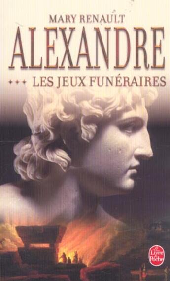 Couverture du livre « Alexandre, les jeux funeraires tome 3 » de Mary Renault aux éditions Le Livre De Poche