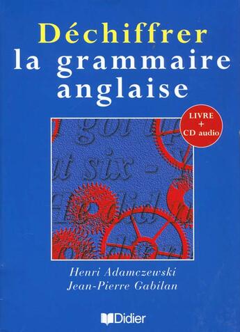 Couverture du livre « Dechiffrer La Grammaire Anglaise, Livre + Cd Audio » de Adamcwevski+Gabilan aux éditions Didier