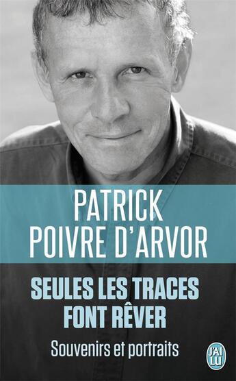 Couverture du livre « Seules les traces font rêver ; souvenir et portraits » de Patrick Poivre D'Arvor aux éditions J'ai Lu