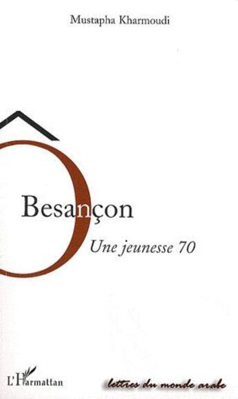 Couverture du livre « Ô, Besançon ; une jeunesse 70 » de Mustapha Kharmoudi aux éditions L'harmattan