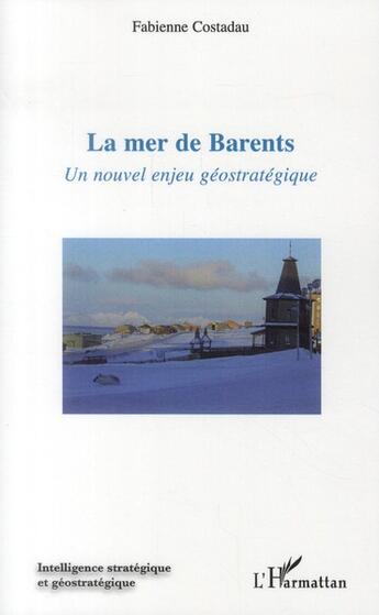 Couverture du livre « La mer de Barents ; un nouvel enjeu géostratégique » de Fabienne Costadau aux éditions L'harmattan