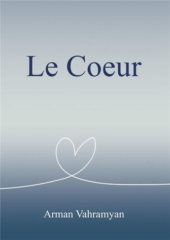 Couverture du livre « Le coeur » de Arman Vahramyan aux éditions Books On Demand