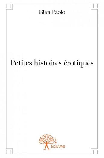 Couverture du livre « Petites histoires érotiques » de Gian Paolo aux éditions Edilivre
