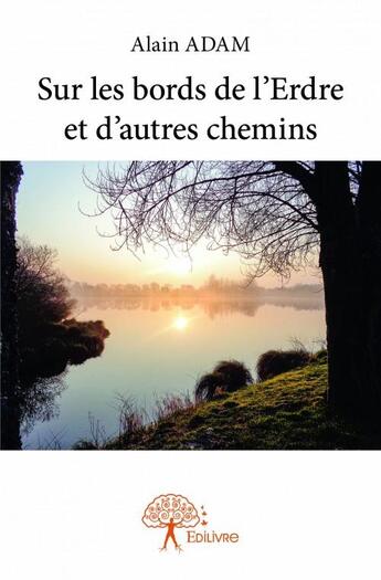 Couverture du livre « Sur les bords de l'Erdre et d'autres chemins » de Alain Adam aux éditions Edilivre