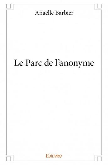 Couverture du livre « La parc de l'anonyme » de Anaelle Barbier aux éditions Edilivre