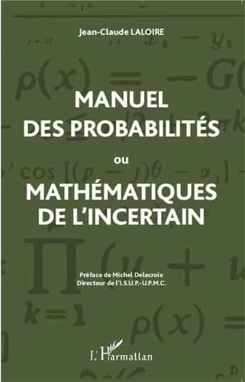 Couverture du livre « Manuel des probabilites ou mathematiques de l'incertain » de Jean-Claude Laloire aux éditions L'harmattan