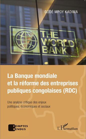Couverture du livre « La banque mondiale et la reforme des entreprises publiques congolaises (RDC) ; une analyse critique des enjeux politiques, économiques et sociaux » de Gode Mpoy Kadima aux éditions L'harmattan