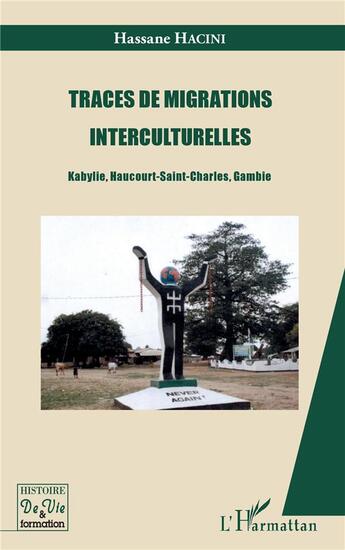 Couverture du livre « Traces de migrations interculturelles ; Kabylie, Haucourt, Saint-Charles, Gambie » de Hassane Hacini aux éditions L'harmattan