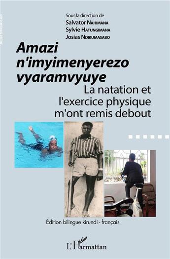 Couverture du livre « Amazi n'imyimenyerezo vyaramvyuye ; la natation et l'exercice physique m'ont remis debout » de Salvator Nahimana et Sylvie Hatungimana et Josias Ndikumasabo aux éditions L'harmattan