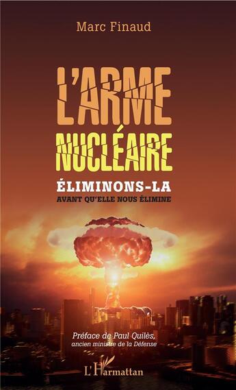 Couverture du livre « L'arme nucléaire ; éliminons-la avant qu'elle nous élimine » de Marc Finaud aux éditions L'harmattan