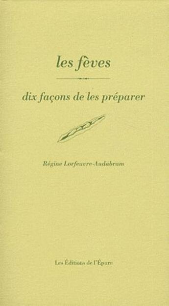 Couverture du livre « Dix façons de le préparer : les fèves » de Regine Lorfeuvre-Audabram aux éditions Les Editions De L'epure