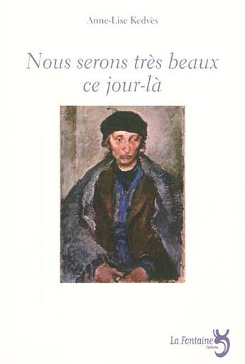 Couverture du livre « Nous serons très beaux ce jour-là » de Anne-Lise Kedvès aux éditions La Fontaine