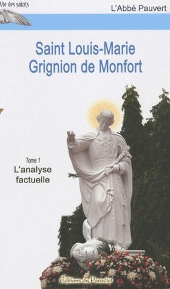 Couverture du livre « Saint Louis-Marie Grignion de Monfort t.1 ; l'analyse factuelle » de L'Abbe Pauvert aux éditions Du Paraclet