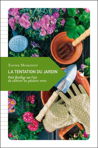 Couverture du livre « La tentation du jardin ; petit florilège sur l'art de cultiver les plaisirs verts » de Xavier Mouginet aux éditions Transboreal