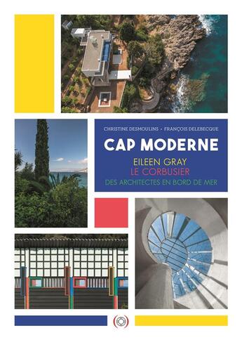 Couverture du livre « Cap moderne : Eileen Gray, le Corbusier, des architectes en bord de mer » de Christine Desmoulins et Francois Delebecque aux éditions Des Grandes Personnes