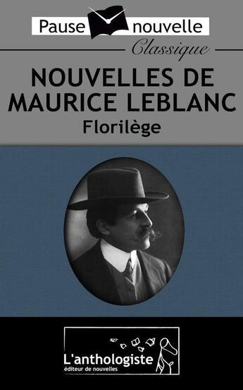 Couverture du livre « Nouvelles de Maurice Leblanc, florilège » de Maurice Leblanc aux éditions L'anthologiste