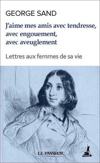 Couverture du livre « J'aime mes amis avec tendresse, avec engouement, avec aveuglement » de George Sand aux éditions Le Passeur