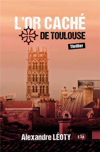 Couverture du livre « L'or caché de Toulouse » de Alexandre Leoty aux éditions Editions Du 38