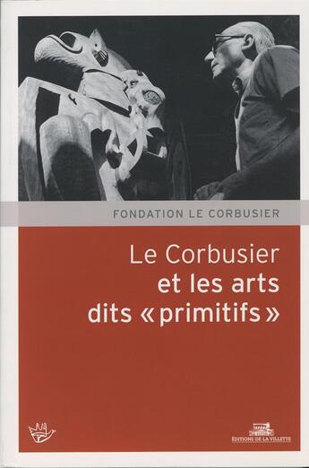 Couverture du livre « Le Corbusier et les arts dits primitifs » de  aux éditions La Villette