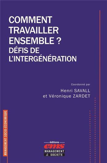 Couverture du livre « Comment travailler ensemble ? ; défis de l'intergénération » de Henri Savall et Veronique Zardet et Collectif aux éditions Ems