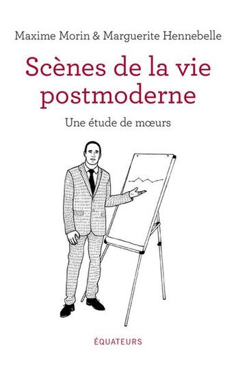 Couverture du livre « Scènes de la vie postmoderne ; une étude de moeurs » de Maxime Morin et Marguerite Hennebelle aux éditions Des Equateurs