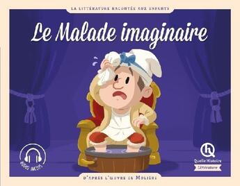 Couverture du livre « Le malade imaginaire - d'apres l' uvre de moliere » de De Coster/Wortemann aux éditions Quelle Histoire