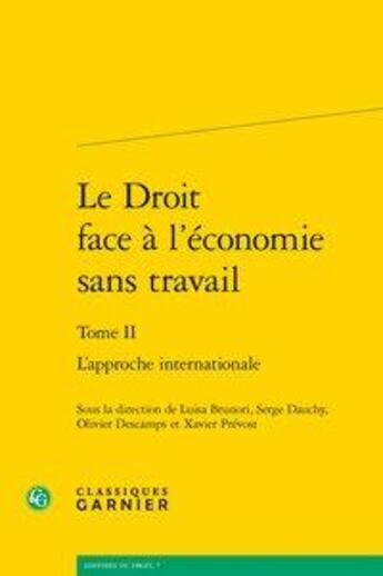 Couverture du livre « Le droit face à l'économie sans travail. Tome 2 ; l'approche internationale » de Olivier Descamps et Serge Dauchy et Xavier Prevost et Luisa Brunori et Collectif aux éditions Classiques Garnier