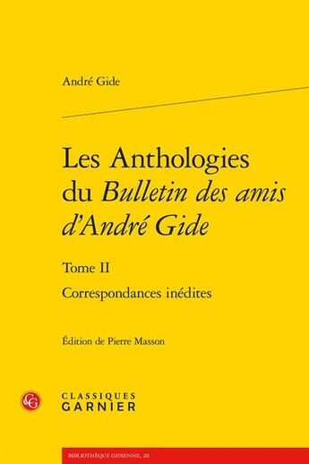 Couverture du livre « Les anthologies du Bulletin des amis d'André Gide t.2 : correspondances inédites » de Andre Gide aux éditions Classiques Garnier