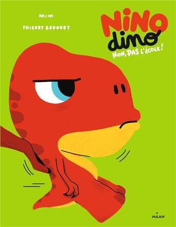 Couverture du livre « Nino Dino : non, pas l'école ! » de Thierry Bedouet et Mim aux éditions Milan