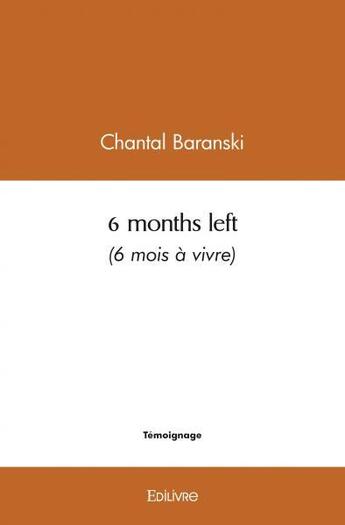 Couverture du livre « 6 months left (6 mois a vivre) » de Baranski Chantal aux éditions Edilivre