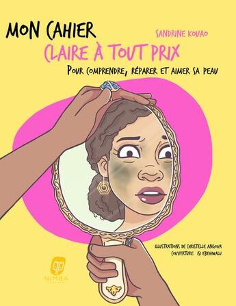 Couverture du livre « Mon cahier : claire à tout prix : pour comprendre, réparer et aimer sa peau » de Isi Ebehiwalu et Sandrine Kouao et Christelle Angoua aux éditions Nimba Editions