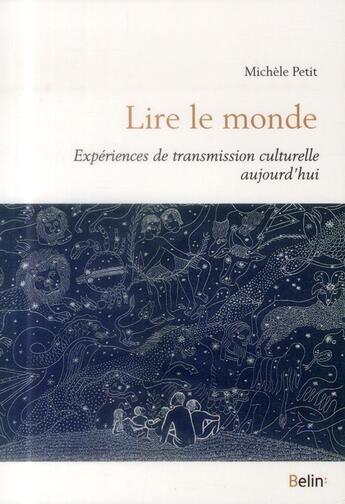 Couverture du livre « Lire le monde ; expériences de transmission culturelle aujourd'hui » de Michele Petit aux éditions Belin