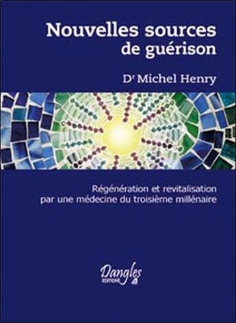 Couverture du livre « Nouvelles sources de guérison » de Michel Henry aux éditions Dangles