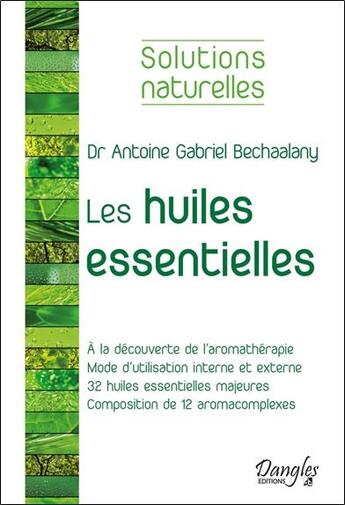Couverture du livre « Les huiles essentielles » de Antoine Gabriel Bechaalany aux éditions Dangles