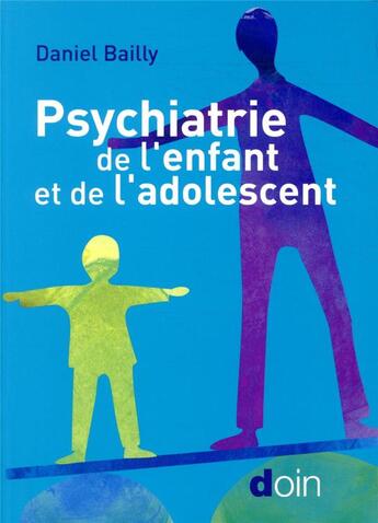Couverture du livre « Psychiatrie de l'enfant et de l'adolescent » de Daniel Bailly aux éditions Doin
