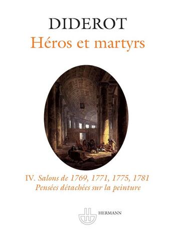 Couverture du livre « Héros et martyrs t.4 ; salons de 1769,1771,1775,1781 ; pensées détachées sur la peinture » de Denis Diderot aux éditions Hermann